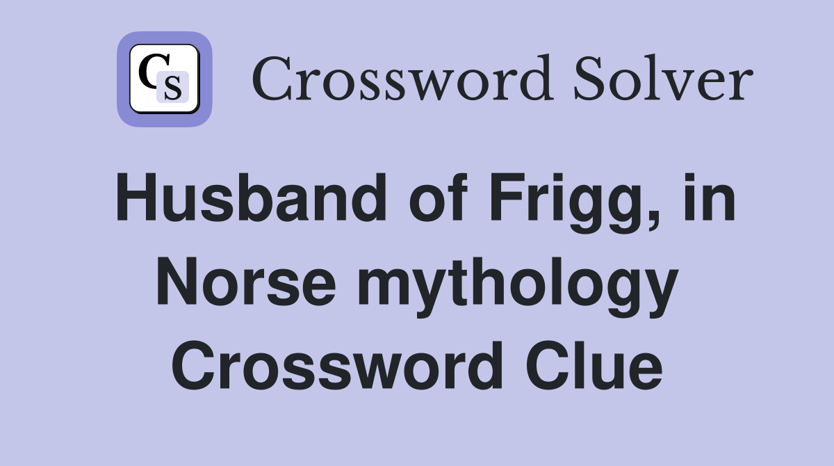 Husband of Frigg, in Norse mythology Crossword Clue Answers